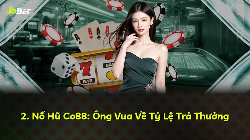2. Nổ Hũ Co88: Ông Vua Về Tỷ Lệ Trả Thưởng