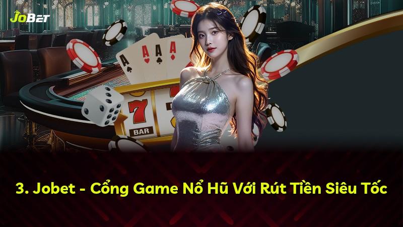 3. Jobet - Cổng Game Nổ Hũ Với Rút Tiền Siêu Tốc
