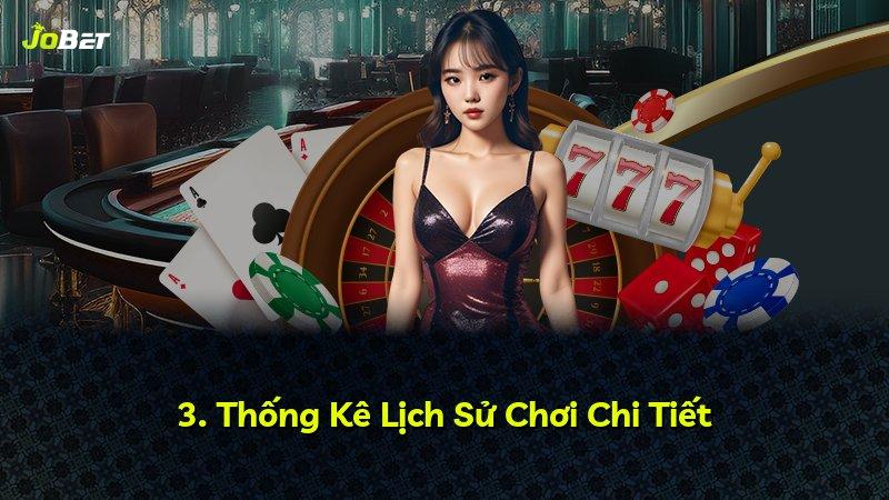 3. Thống Kê Lịch Sử Chơi Chi Tiết