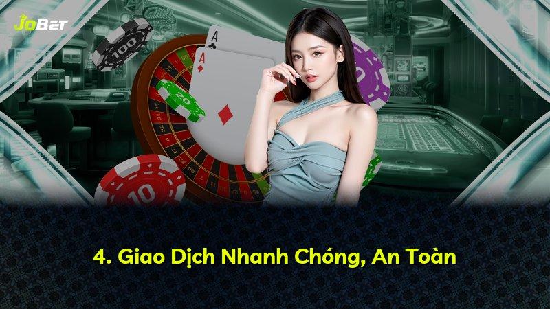 4. Giao Dịch Nhanh Chóng, An Toàn
