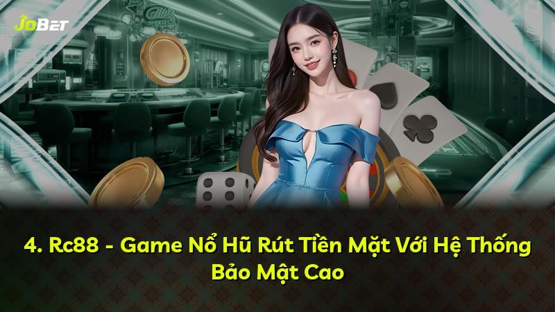 4. Rc88 - Game Nổ Hũ Rút Tiền Mặt Với Hệ Thống Bảo Mật Cao