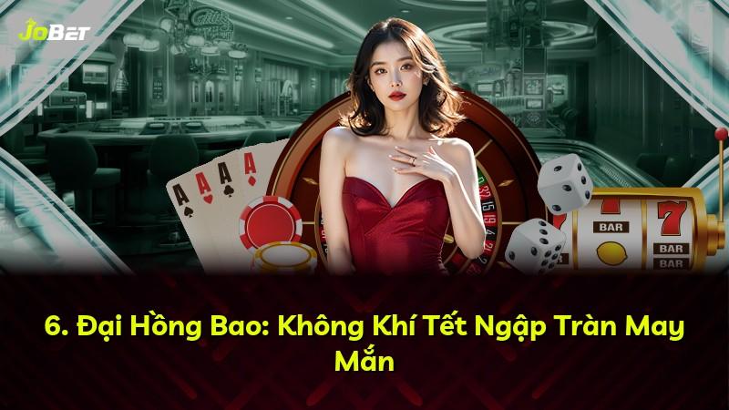 6. Đại Hồng Bao: Không Khí Tết Ngập Tràn May Mắn
