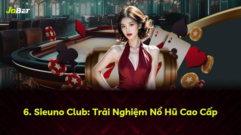 6. Sieuno Club: Trải Nghiệm Nổ Hũ Cao Cấp