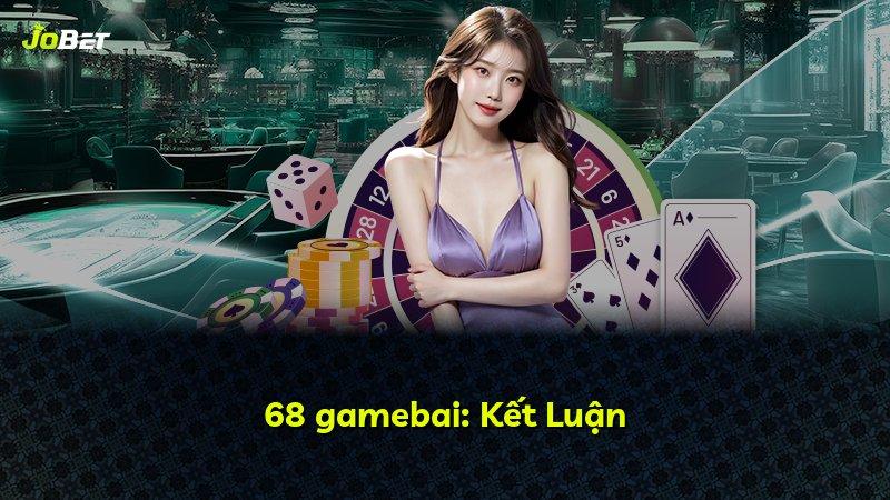 68 gamebai: Kết Luận