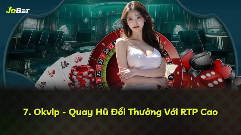 7. Okvip - Quay Hũ Đổi Thưởng Với RTP Cao