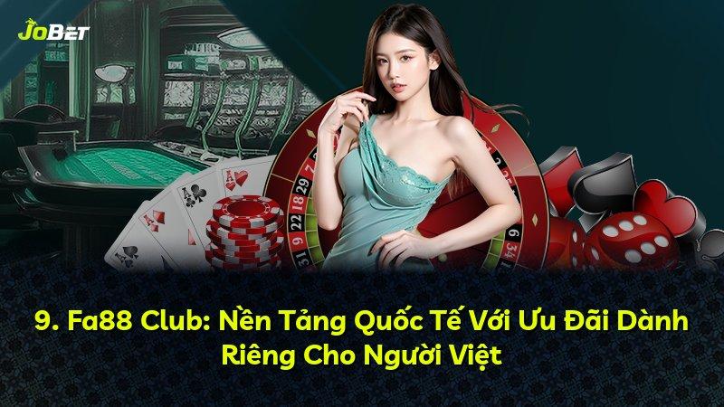 9. Fa88 Club: Nền Tảng Quốc Tế Với Ưu Đãi Dành Riêng Cho Người Việt