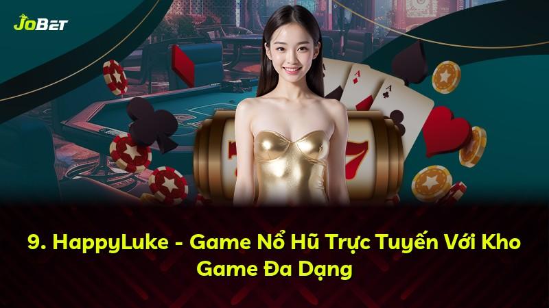 9. HappyLuke - Game Nổ Hũ Trực Tuyến Với Kho Game Đa Dạng