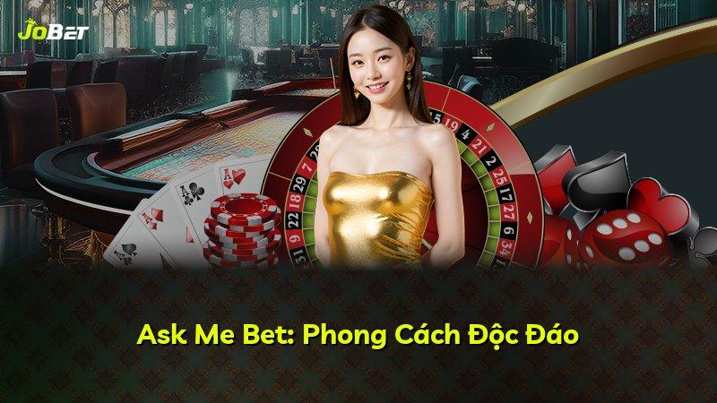 Ask Me Bet: Phong Cách Độc Đáo