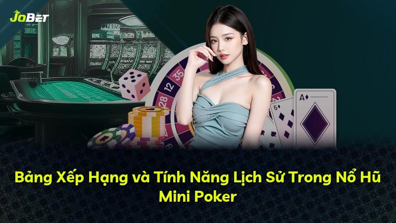 Bảng Xếp Hạng và Tính Năng Lịch Sử Trong Nổ Hũ Mini Poker