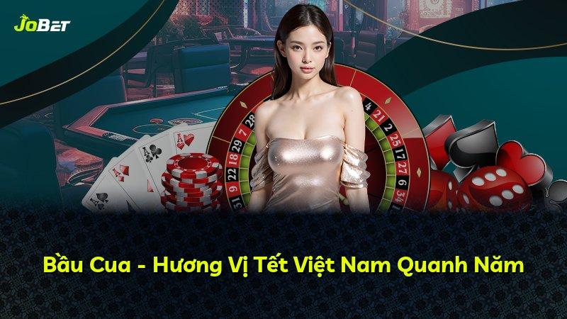 Bầu Cua - Hương Vị Tết Việt Nam Quanh Năm