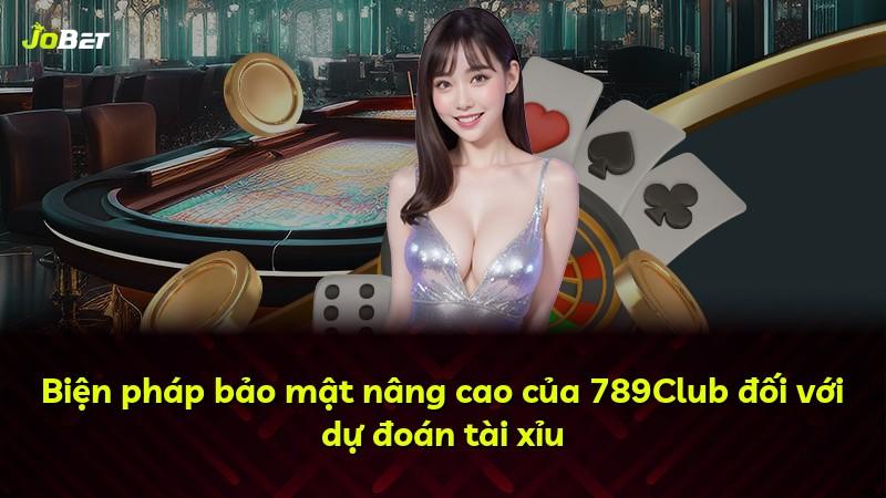 Biện pháp bảo mật nâng cao của 789Club đối với dự đoán tài xỉu