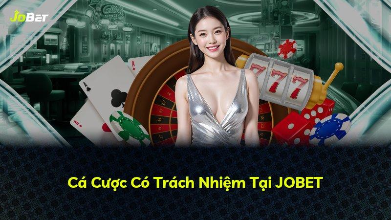 Cá Cược Có Trách Nhiệm Tại JOBET