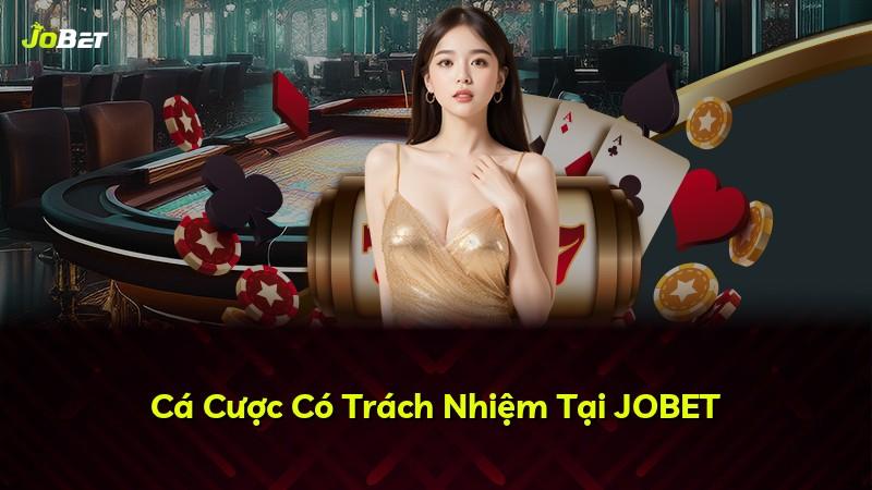 Cá Cược Có Trách Nhiệm Tại JOBET