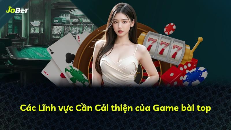 Các Lĩnh vực Cần Cải thiện của Game bài top