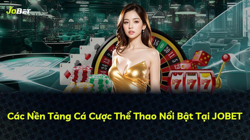 Các Nền Tảng Cá Cược Thể Thao Nổi Bật Tại JOBET