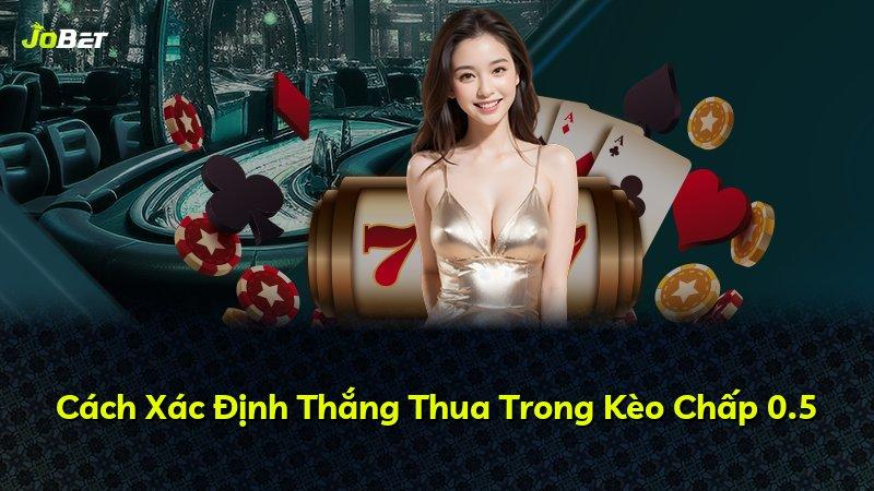 Cách Xác Định Thắng Thua Trong Kèo Chấp 0.5