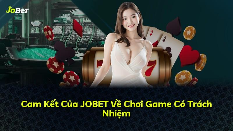 Cam Kết Của JOBET Về Chơi Game Có Trách Nhiệm