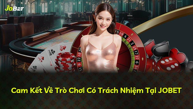 Cam Kết Về Trò Chơi Có Trách Nhiệm Tại JOBET
