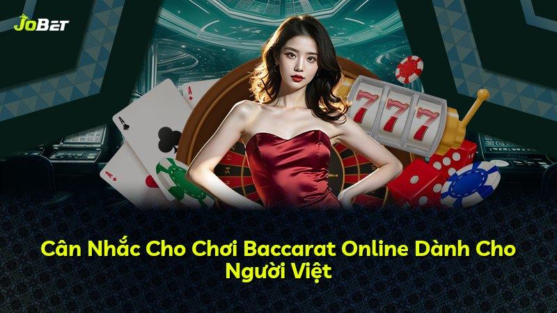 Cân Nhắc Cho Chơi Baccarat Online Dành Cho Người Việt