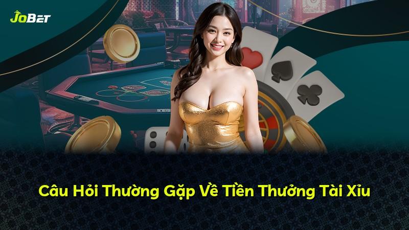 Câu Hỏi Thường Gặp Về Tiền Thưởng Tài Xỉu