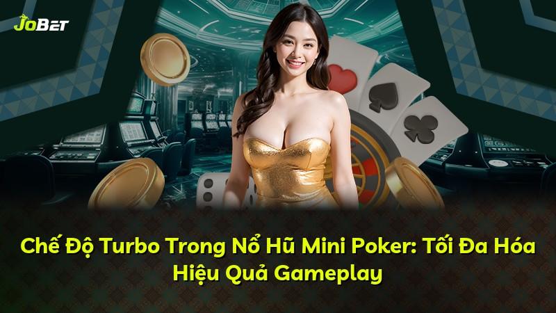 Chế Độ Turbo Trong Nổ Hũ Mini Poker: Tối Đa Hóa Hiệu Quả Gameplay