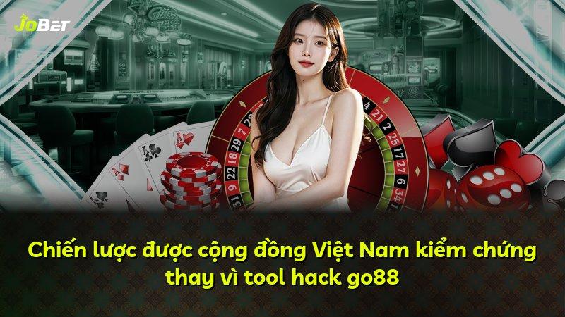 Chiến lược được cộng đồng Việt Nam kiểm chứng thay vì tool hack go88