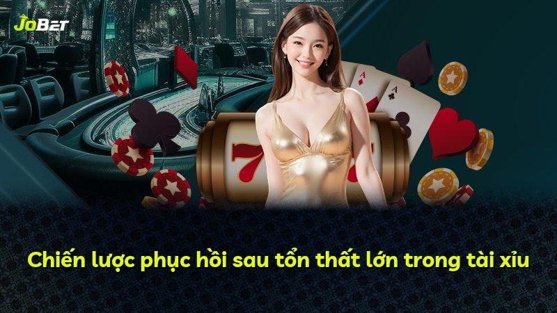 Chiến lược phục hồi sau tổn thất lớn trong tài xỉu