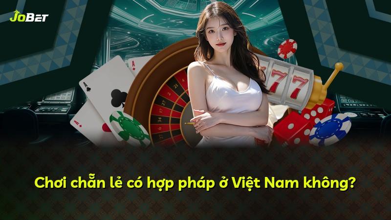 Chơi chẵn lẻ có hợp pháp ở Việt Nam không?