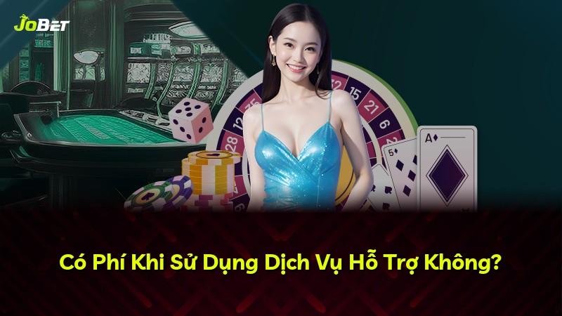 Có Phí Khi Sử Dụng Dịch Vụ Hỗ Trợ Không?
