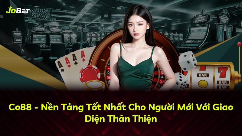 Co88 - Nền Tảng Tốt Nhất Cho Người Mới Với Giao Diện Thân Thiện