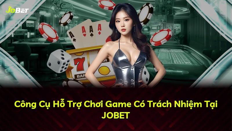 Công Cụ Hỗ Trợ Chơi Game Có Trách Nhiệm Tại JOBET