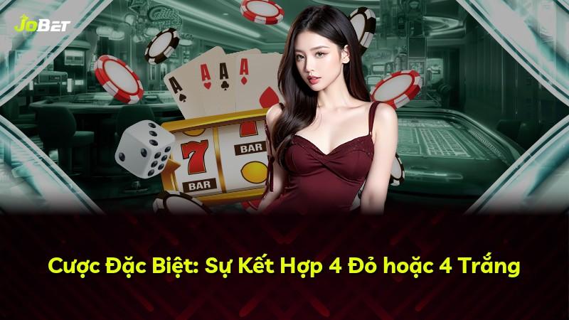 Cược Đặc Biệt: Sự Kết Hợp 4 Đỏ hoặc 4 Trắng