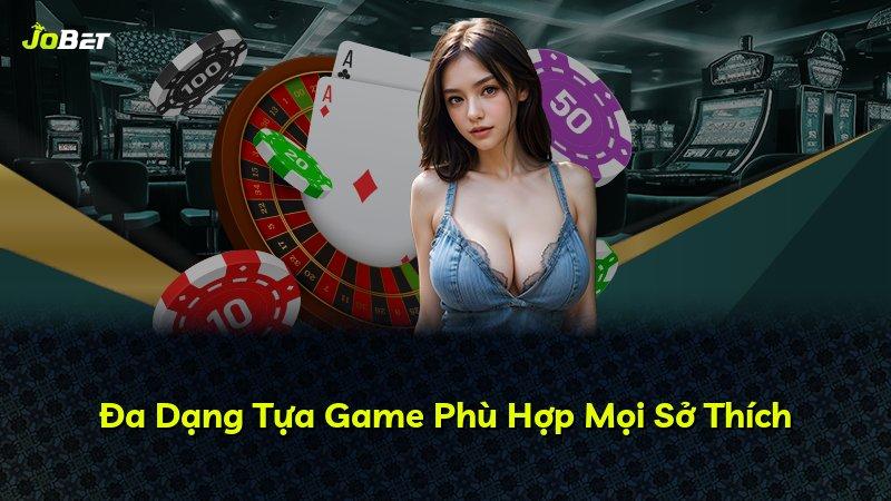Đa Dạng Tựa Game Phù Hợp Mọi Sở Thích