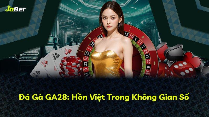 Đá Gà GA28: Hồn Việt Trong Không Gian Số