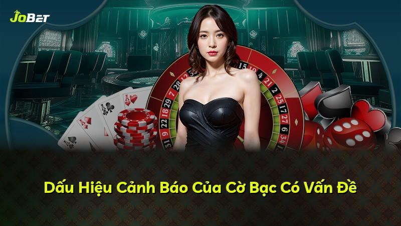 Dấu Hiệu Cảnh Báo Của Cờ Bạc Có Vấn Đề