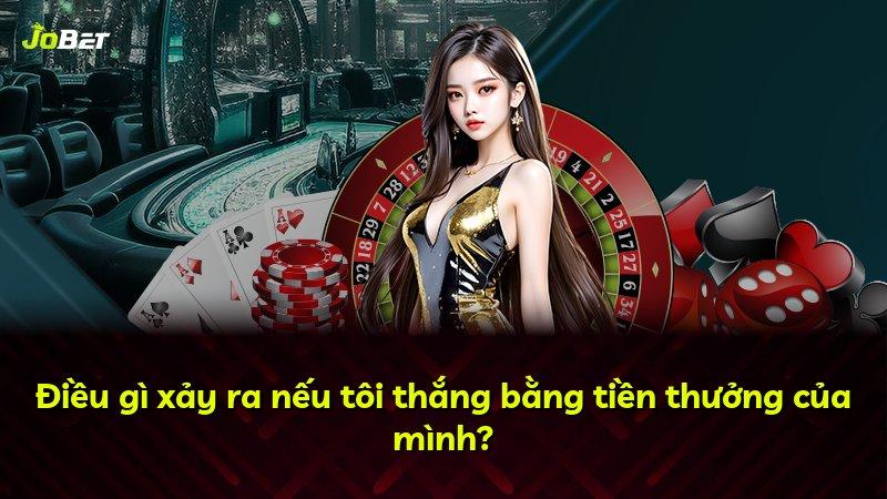 Điều gì xảy ra nếu tôi thắng bằng tiền thưởng của mình?