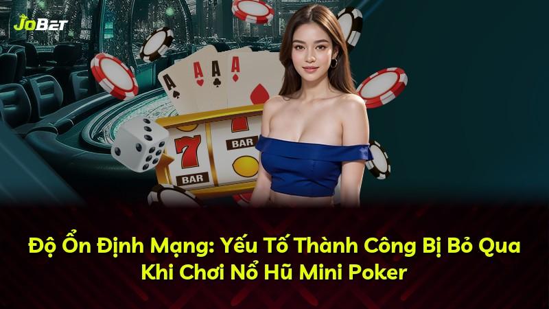 Độ Ổn Định Mạng: Yếu Tố Thành Công Bị Bỏ Qua Khi Chơi Nổ Hũ Mini Poker
