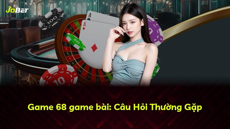 Game 68 game bài: Câu Hỏi Thường Gặp