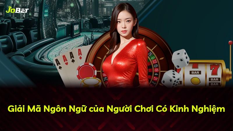 Giải Mã Ngôn Ngữ của Người Chơi Có Kinh Nghiệm