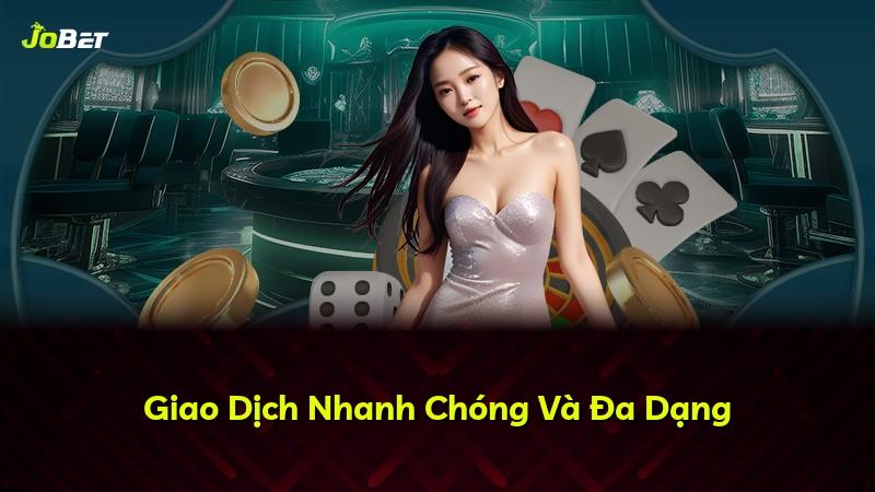 Giao Dịch Nhanh Chóng Và Đa Dạng