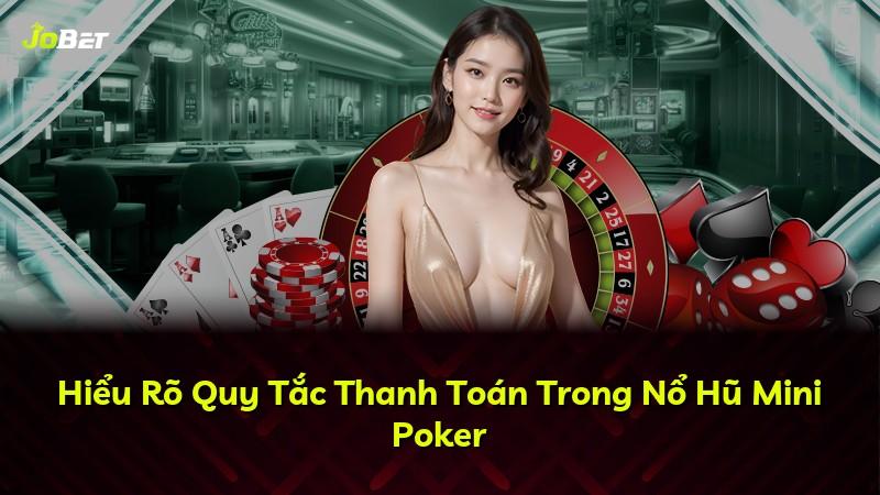 Hiểu Rõ Quy Tắc Thanh Toán Trong Nổ Hũ Mini Poker