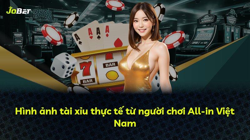 Hình ảnh tài xỉu thực tế từ người chơi All-in Việt Nam
