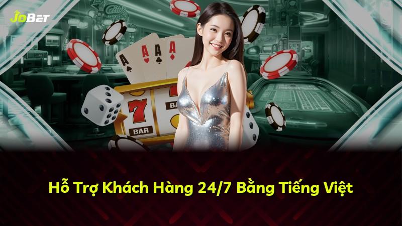 Hỗ Trợ Khách Hàng 24/7 Bằng Tiếng Việt