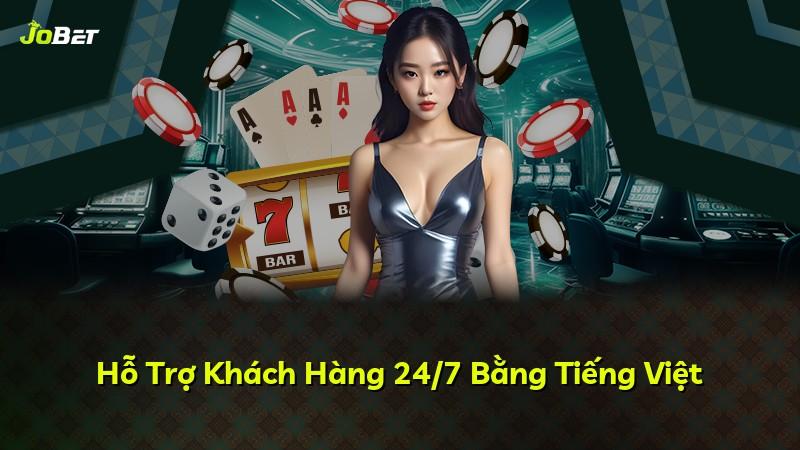 Hỗ Trợ Khách Hàng 24/7 Bằng Tiếng Việt