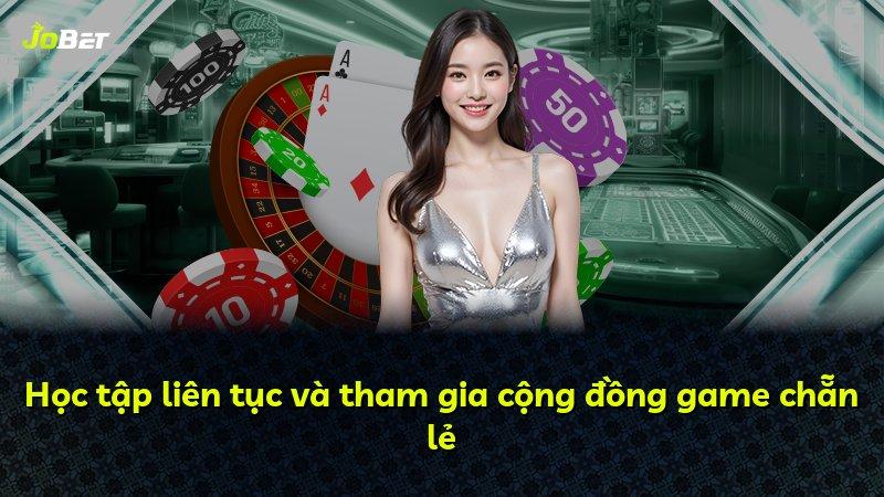 Học tập liên tục và tham gia cộng đồng game chẵn lẻ
