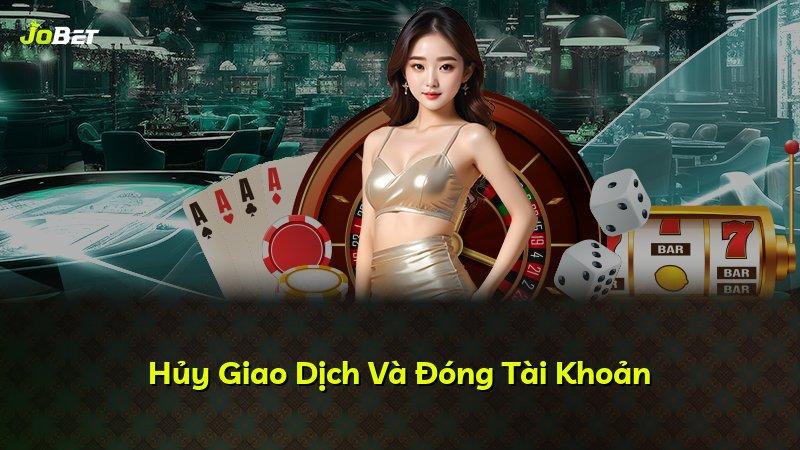 Hủy Giao Dịch Và Đóng Tài Khoản