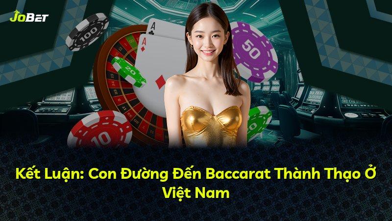 Kết Luận: Con Đường Đến Baccarat Thành Thạo Ở Việt Nam