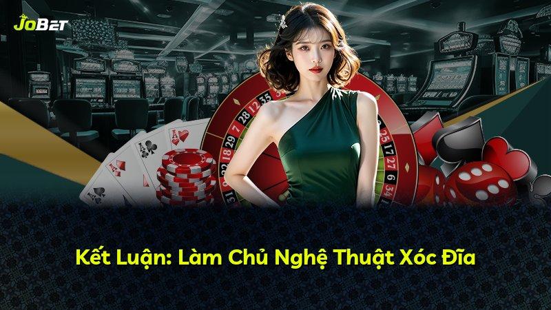 Kết Luận: Làm Chủ Nghệ Thuật Xóc Đĩa