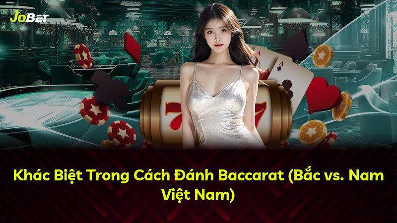 Khác Biệt Trong Cách Đánh Baccarat (Bắc vs. Nam Việt Nam)