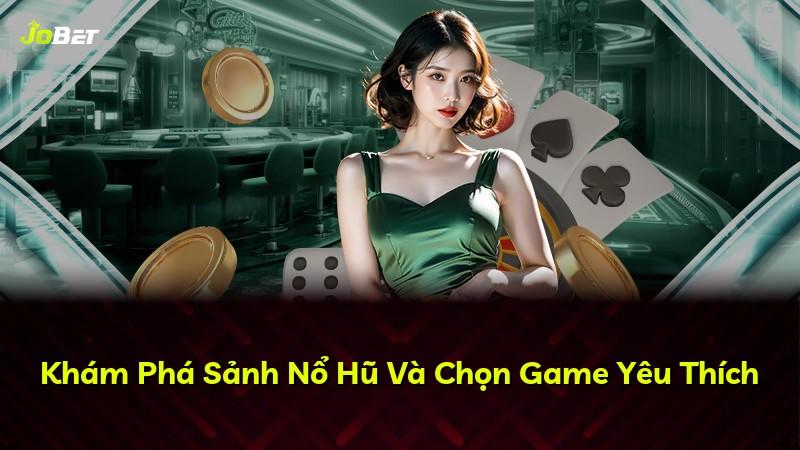 Khám Phá Sảnh Nổ Hũ Và Chọn Game Yêu Thích